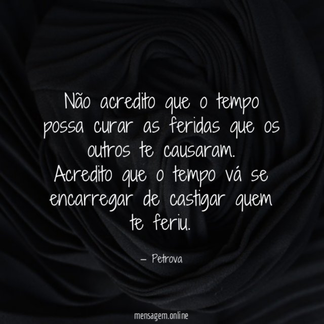 Não acredito que o tempo possa curar as