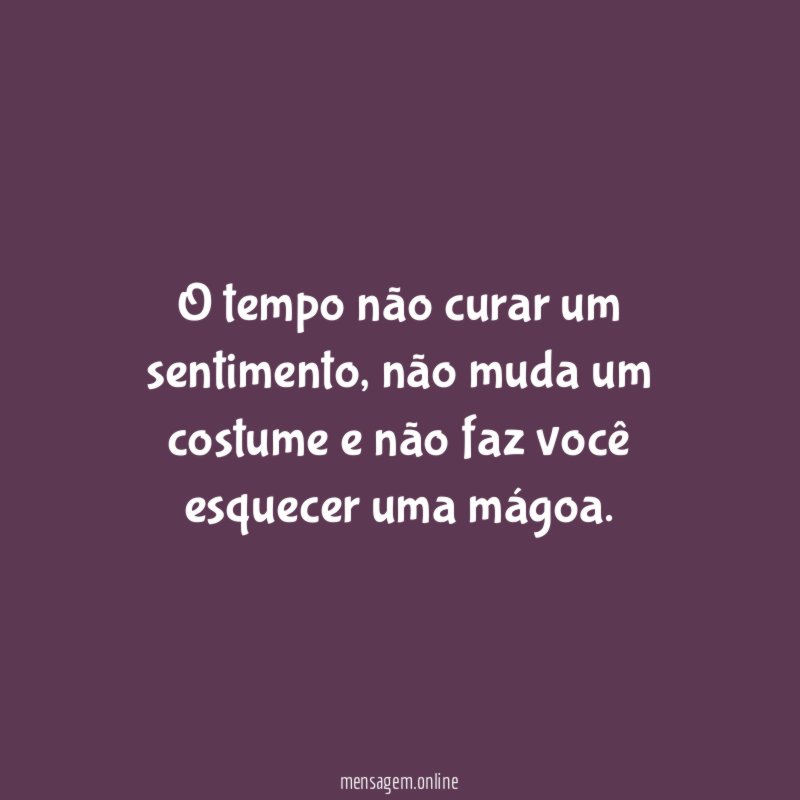 O tempo não curar um sentimento