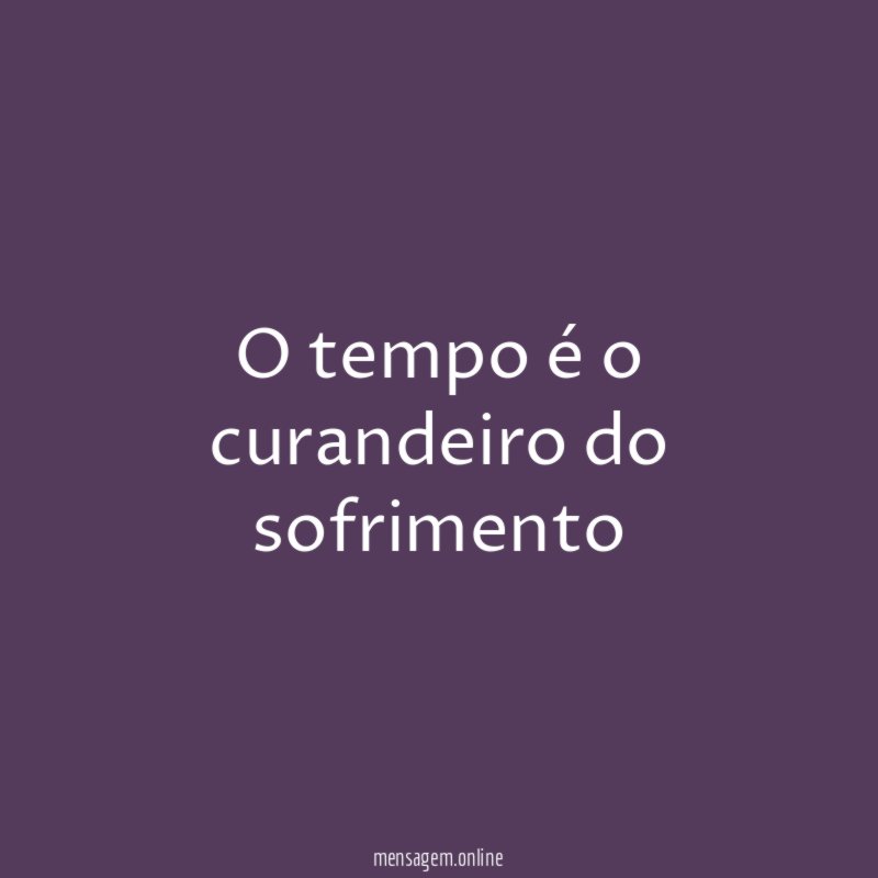 O tempo é o curandeiro do sofrimento