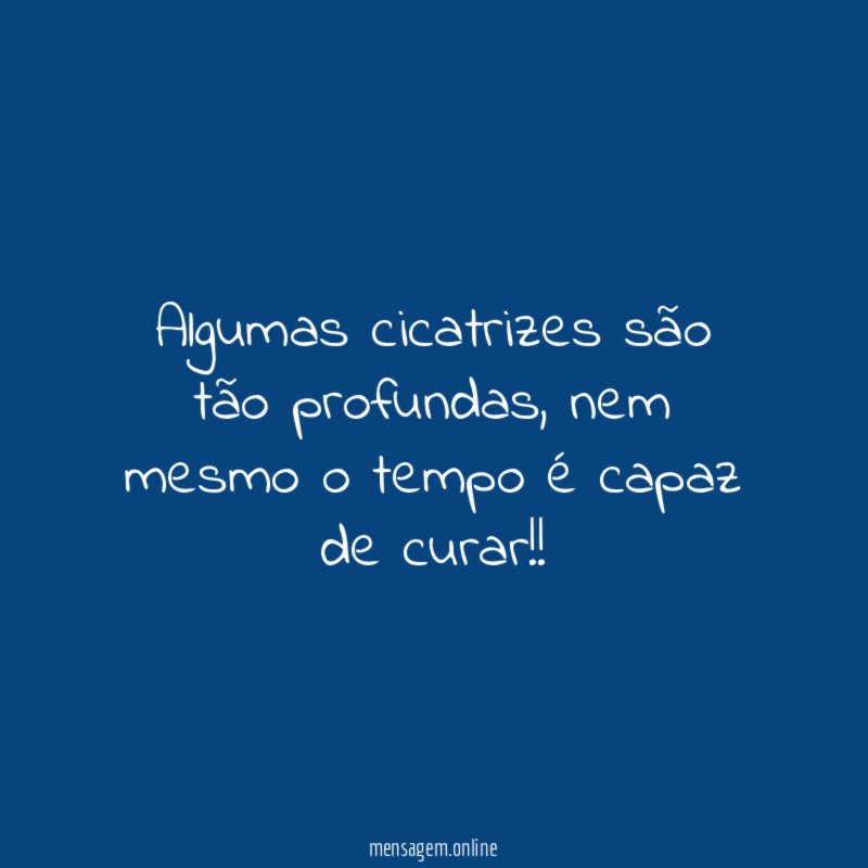 Algumas cicatrizes são tão profundas