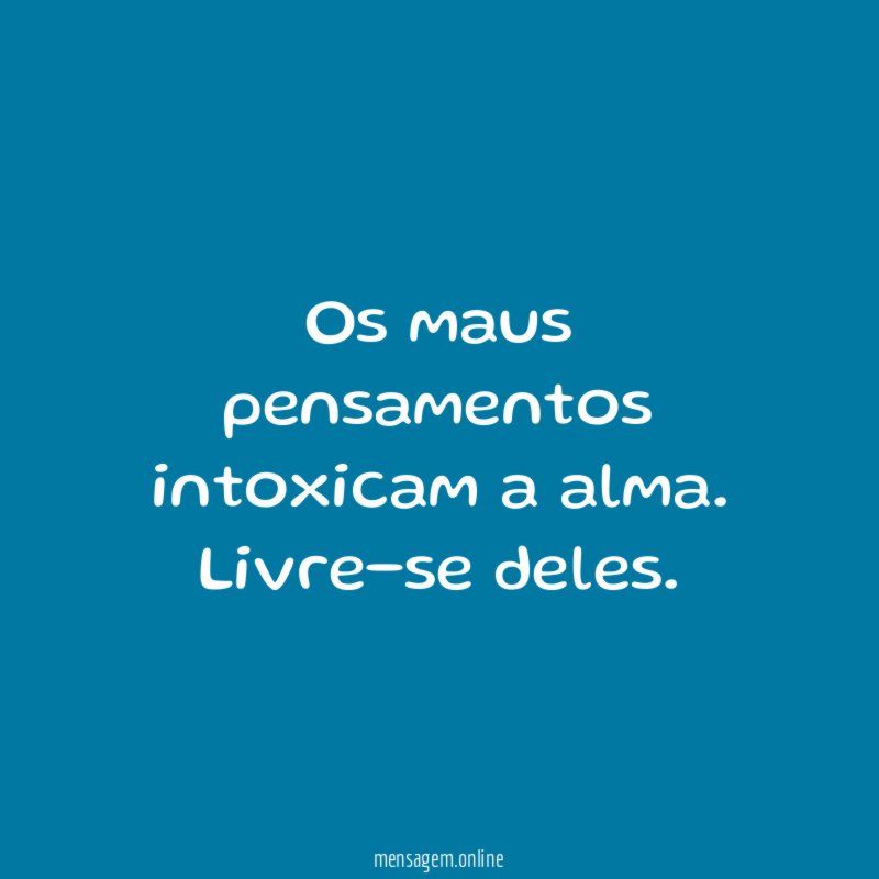 Os maus pensamentos intoxicam a alma
