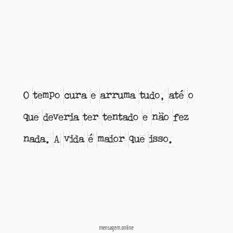 O tempo cura e arruma tudo