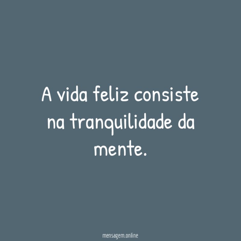 A vida feliz consiste na tranquilidade da mente