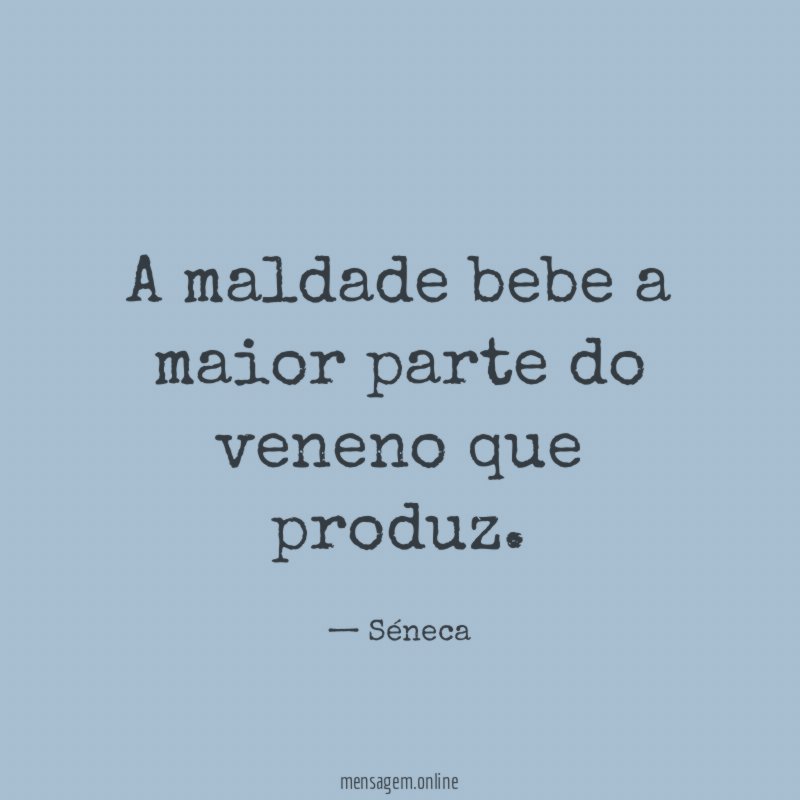 A maldade bebe a maior parte do veneno que produz