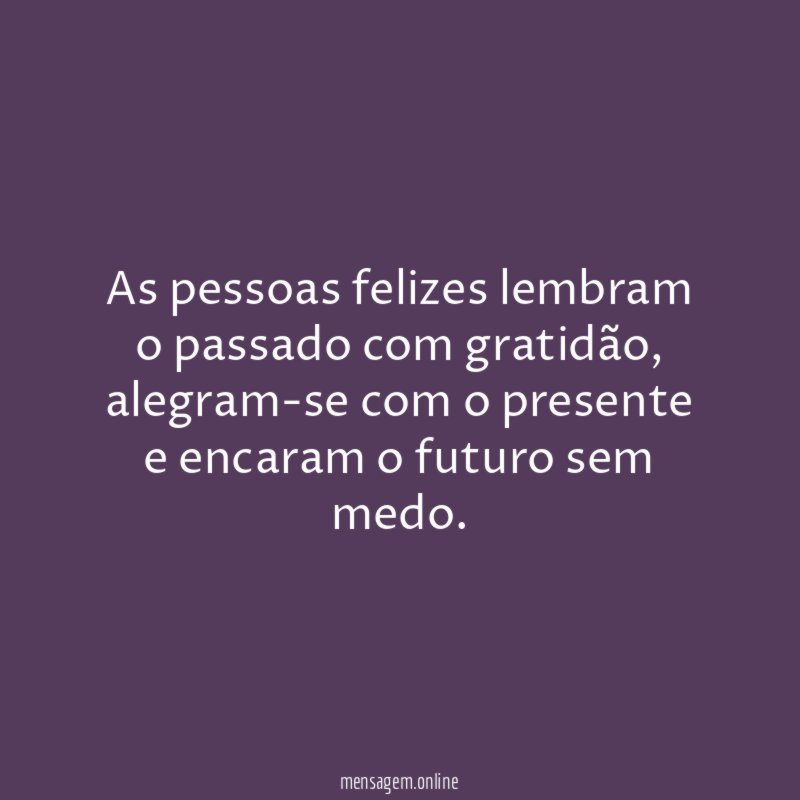 As pessoas felizes lembram o passado com gratidão