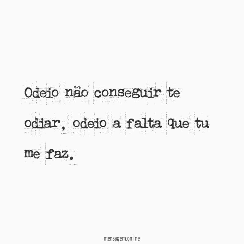 Odeio não conseguir te odiar