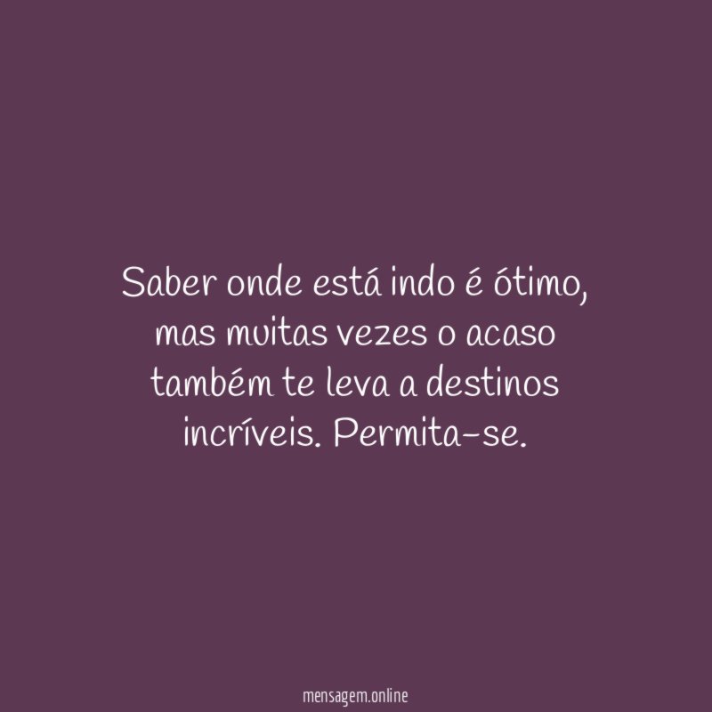 Saber onde está indo é ótimo