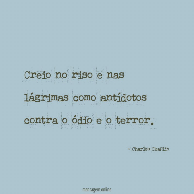 Creio no riso e nas lágrimas como antídotos