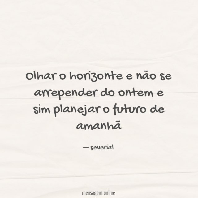 Olhar o horizonte e não se arrepender do