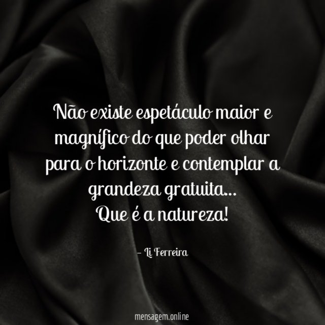 Não existe espetáculo maior e magnífico do que