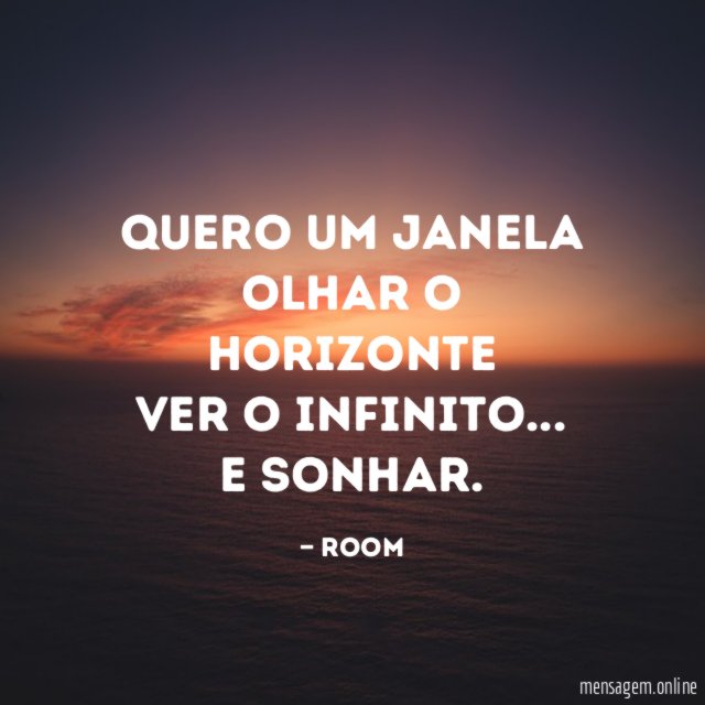 Quero um janela
Olhar o horizonte
Ver o infinito … e sonhar.