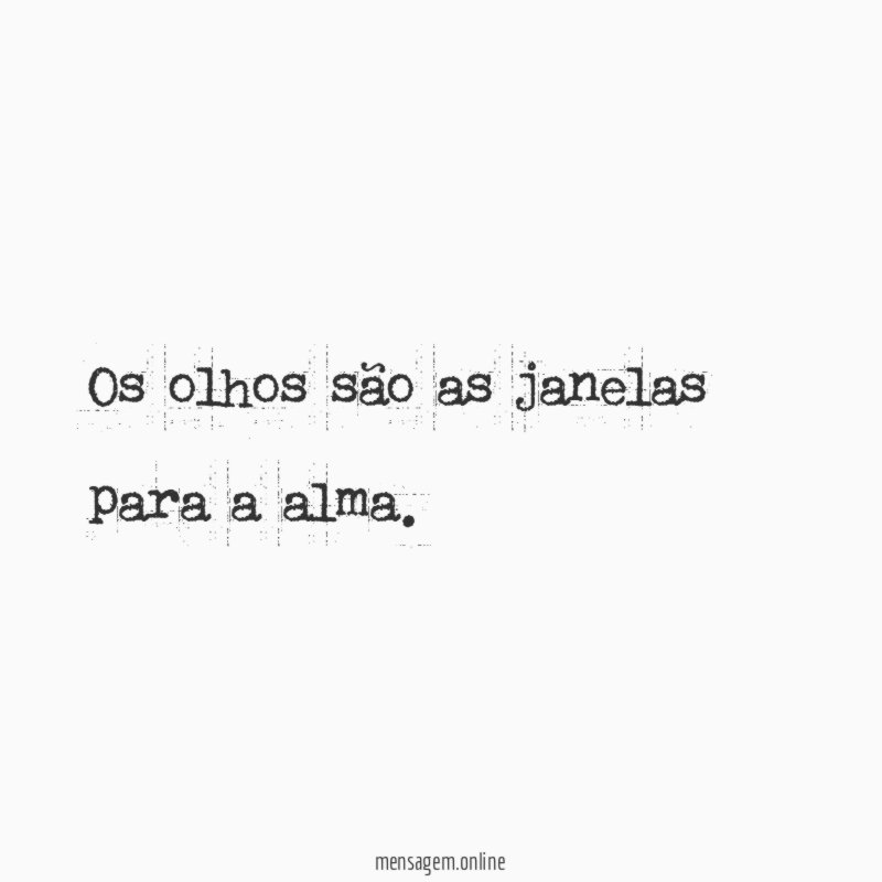 Os olhos são as janelas para a alma