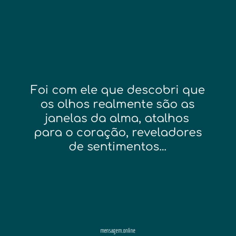Foi com ele que descobri que os olhos