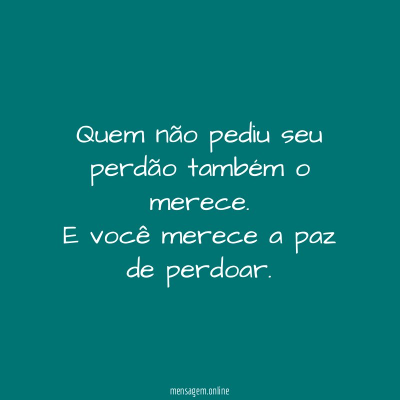 Quem não pediu seu perdão também o merece