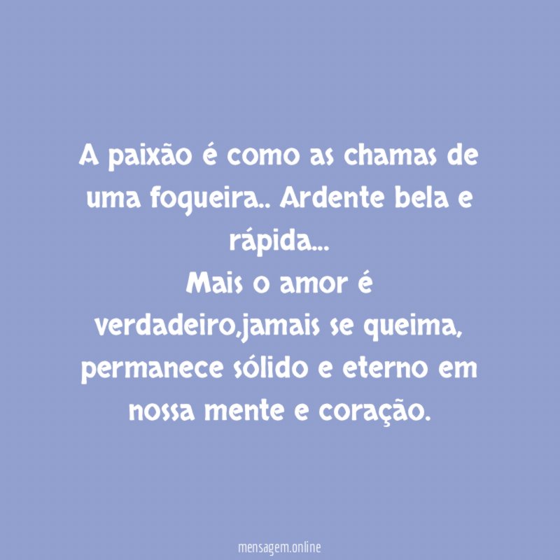 A paixão é como as chamas de uma fogueira