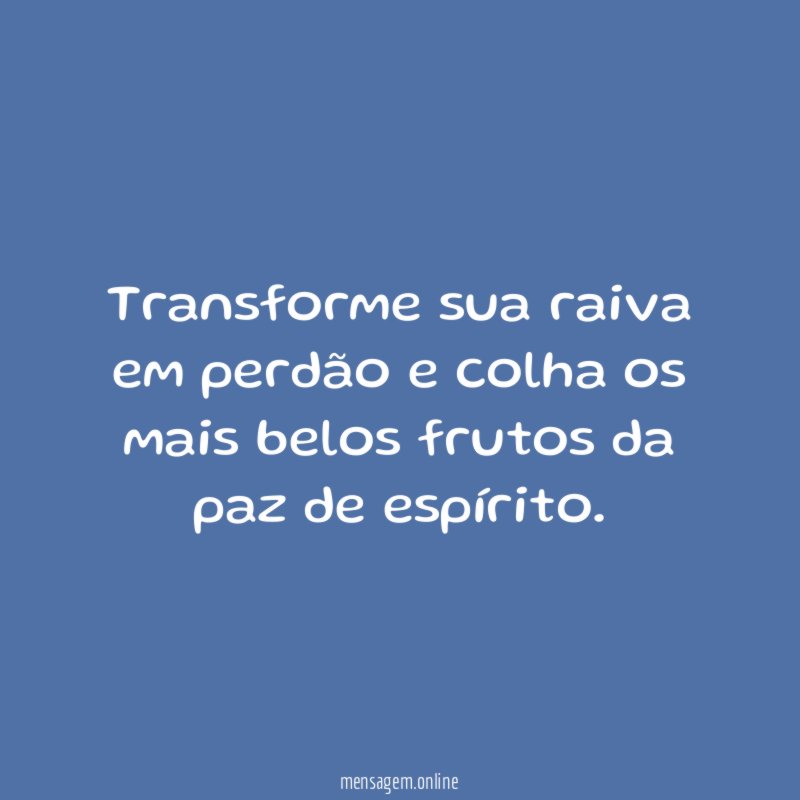 Transforme sua raiva em perdão e colha os