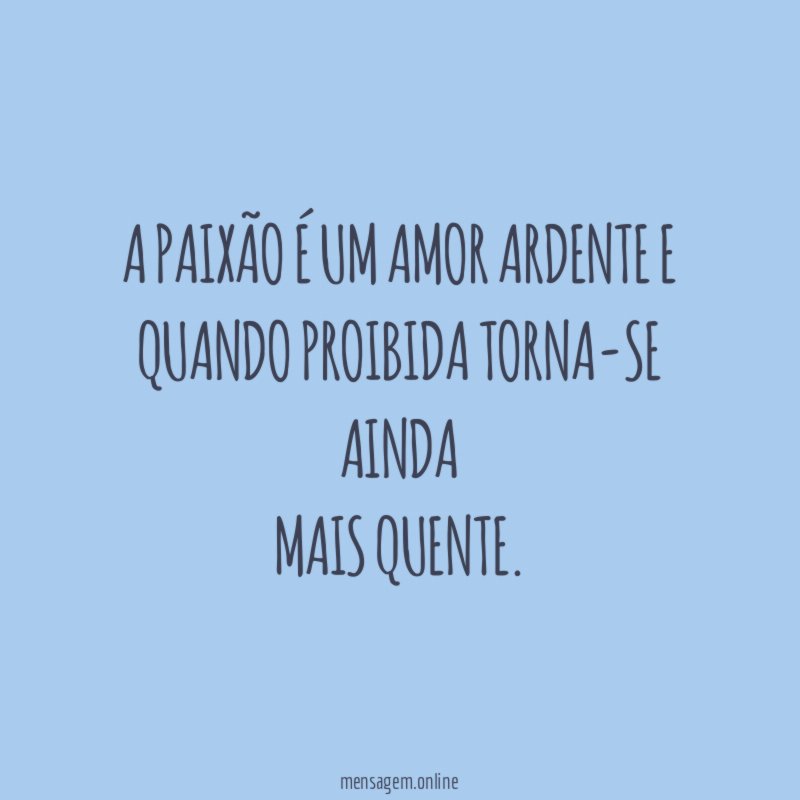 A PAIXÃO É UM AMOR ARDENTE E QUANDO