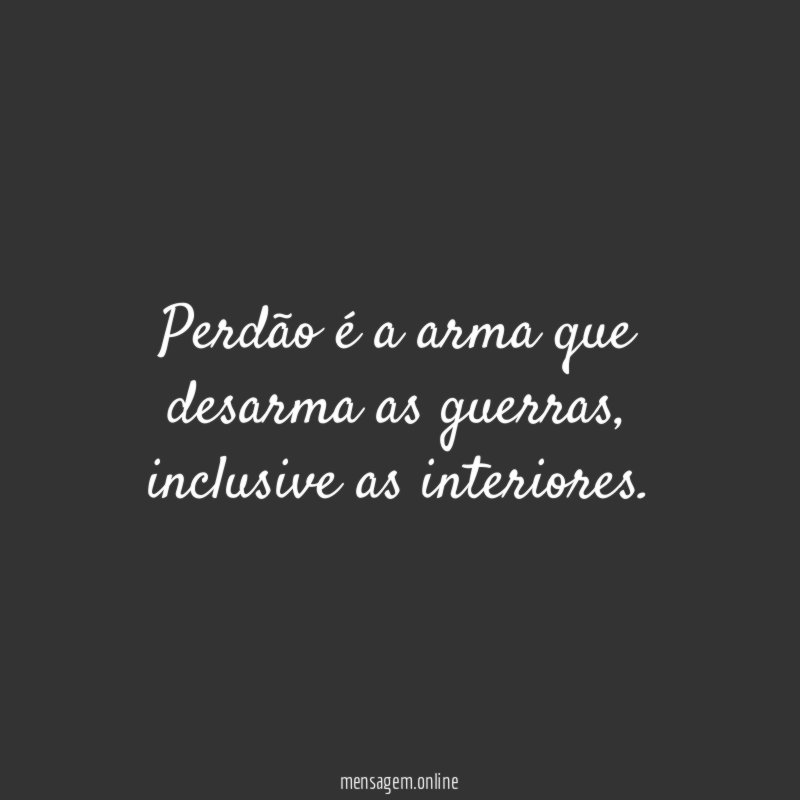 Perdão é a arma que desarma as guerras