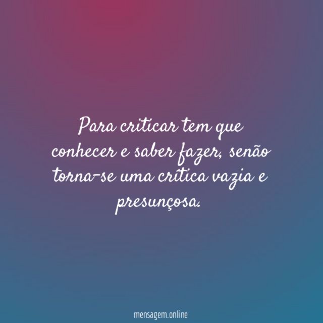 Para criticar tem que conhecer e saber fazer
