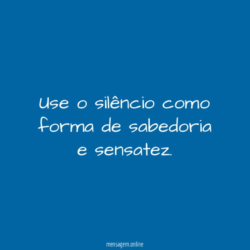 Use o silêncio como forma de sabedoria e sensatez