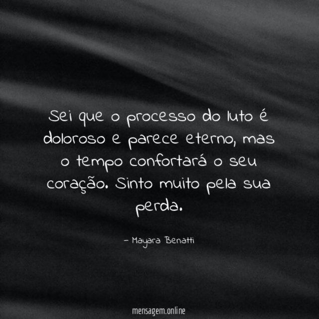 Sei que o processo do luto é doloroso e parece eterno