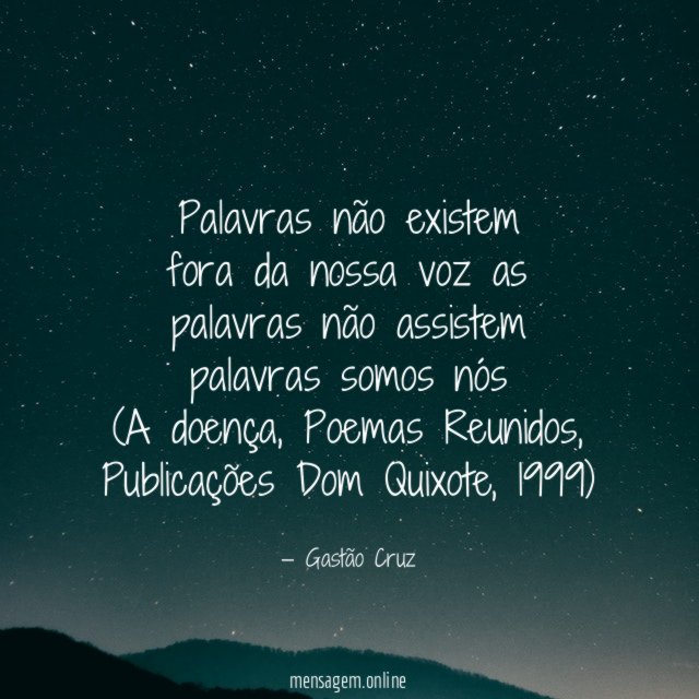 Palavras não existem
fora da nossa voz as
palavras não assistem
palavras somos nós