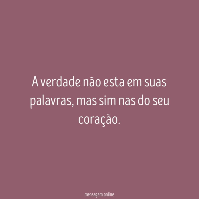 A verdade não esta em suas palavras