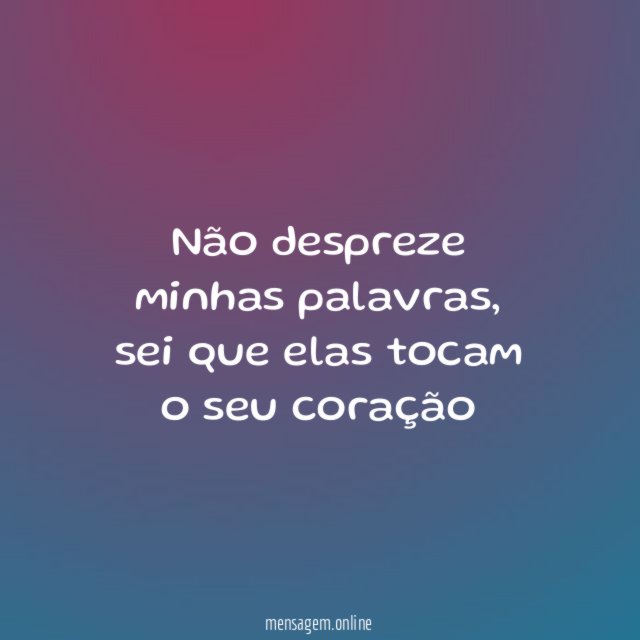 Não despreze minhas palavras