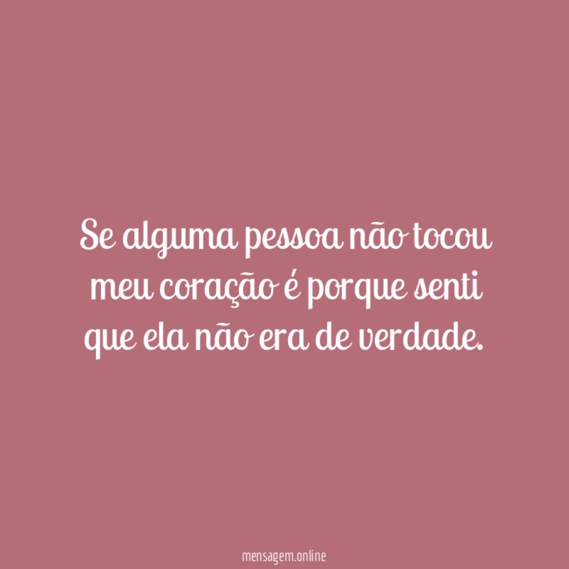 Se alguma pessoa não tocou meu coração é