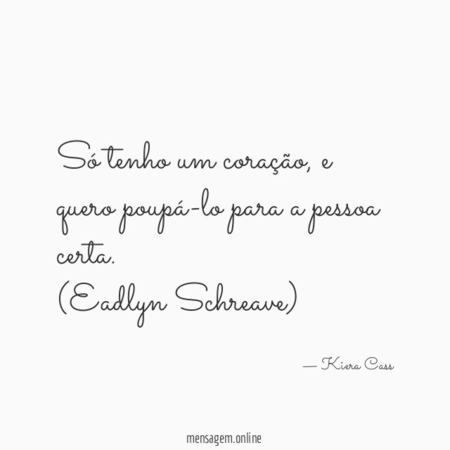 Só tenho um coração, e quero poupá-lo para a pessoa certa.