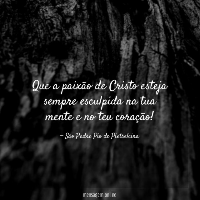 Que a paixão de Cristo esteja sempre esculpida
