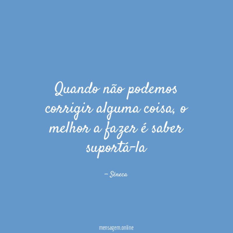 Quando não podemos corrigir alguma coisa