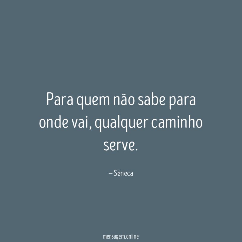 Para quem não sabe para onde vai