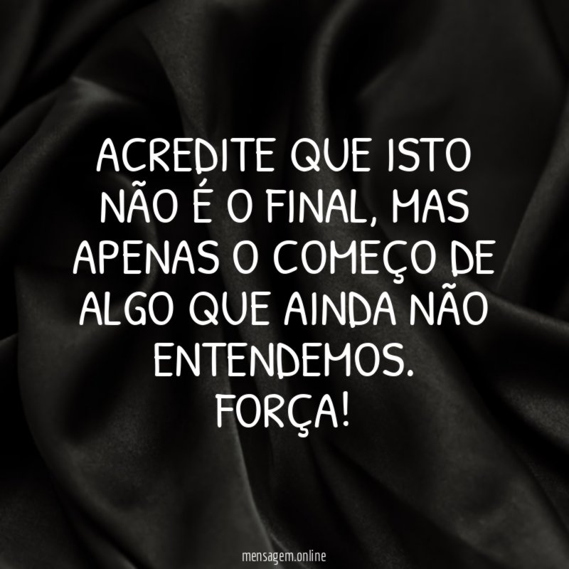 Acredite que isto não é o final