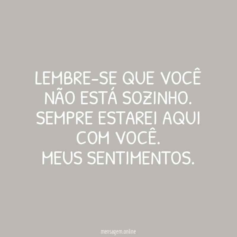 Lembre-se que você não está sozinho