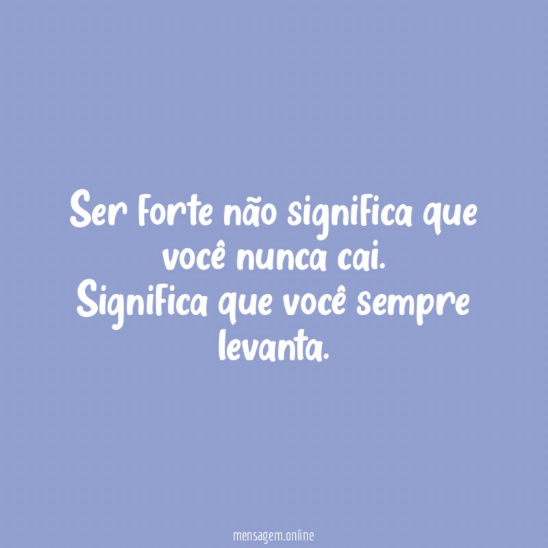 Ser forte não significa que você nunca cai