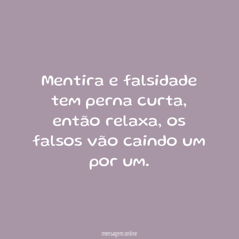 Mentira e falsidade tem perna curta