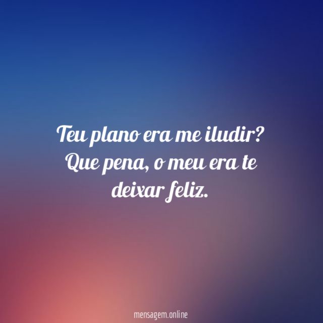 Teu plano era me iludir