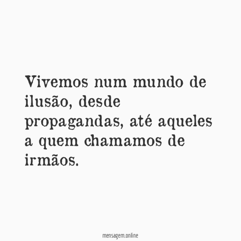 Vivemos num mundo de ilusão