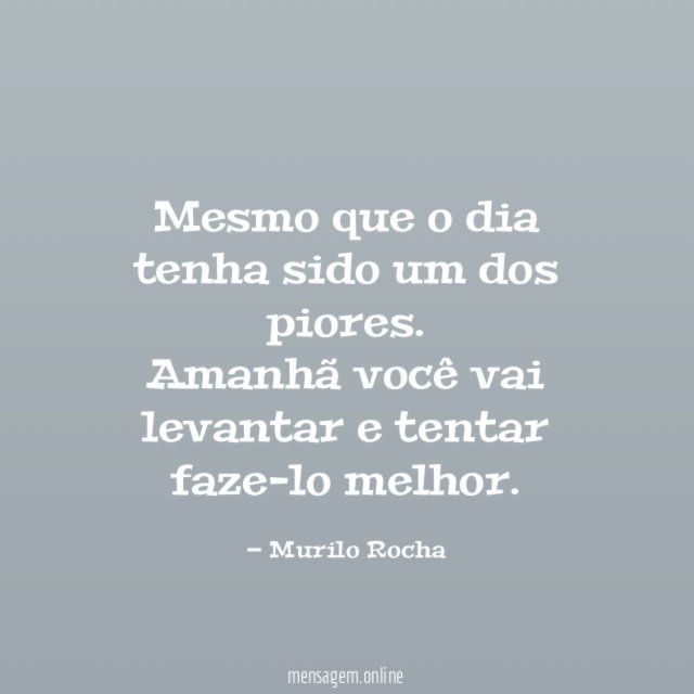 Mesmo que o dia tenha sido um dos piores