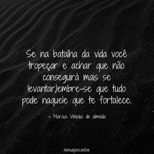 Se na batalha da vida você tropeçar