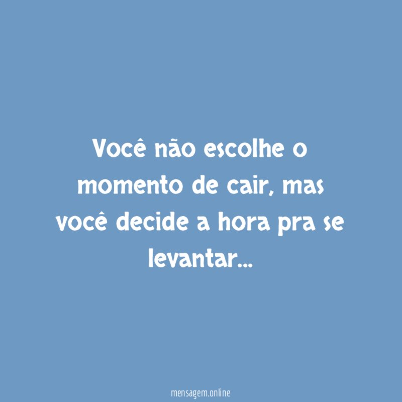 Você não escolhe o momento de cair