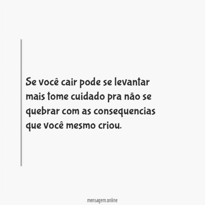 Se você cair pode se levantar mais tome cuidado