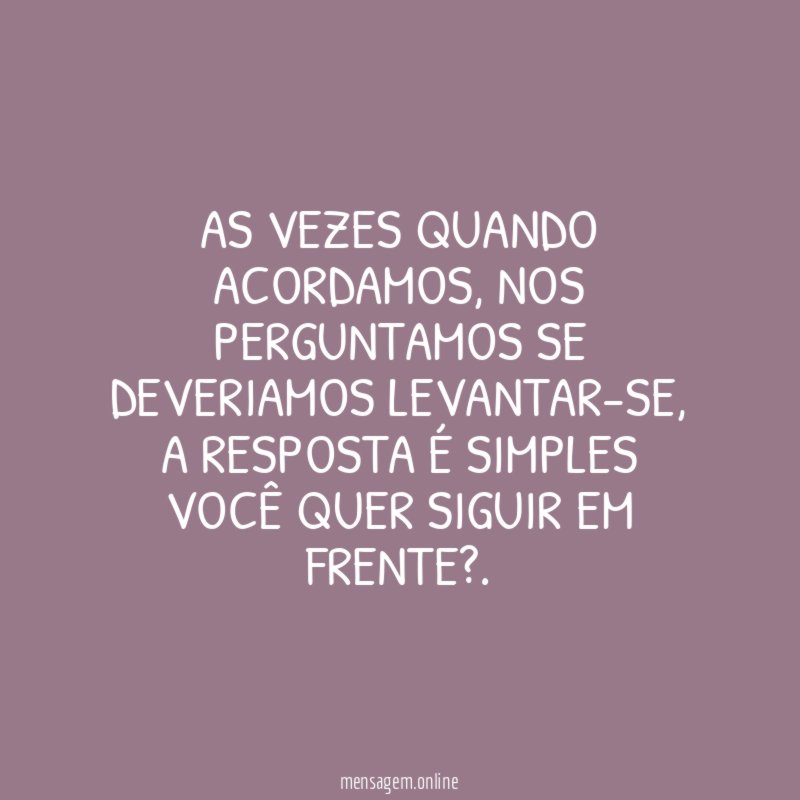 As vezes quando acordamos