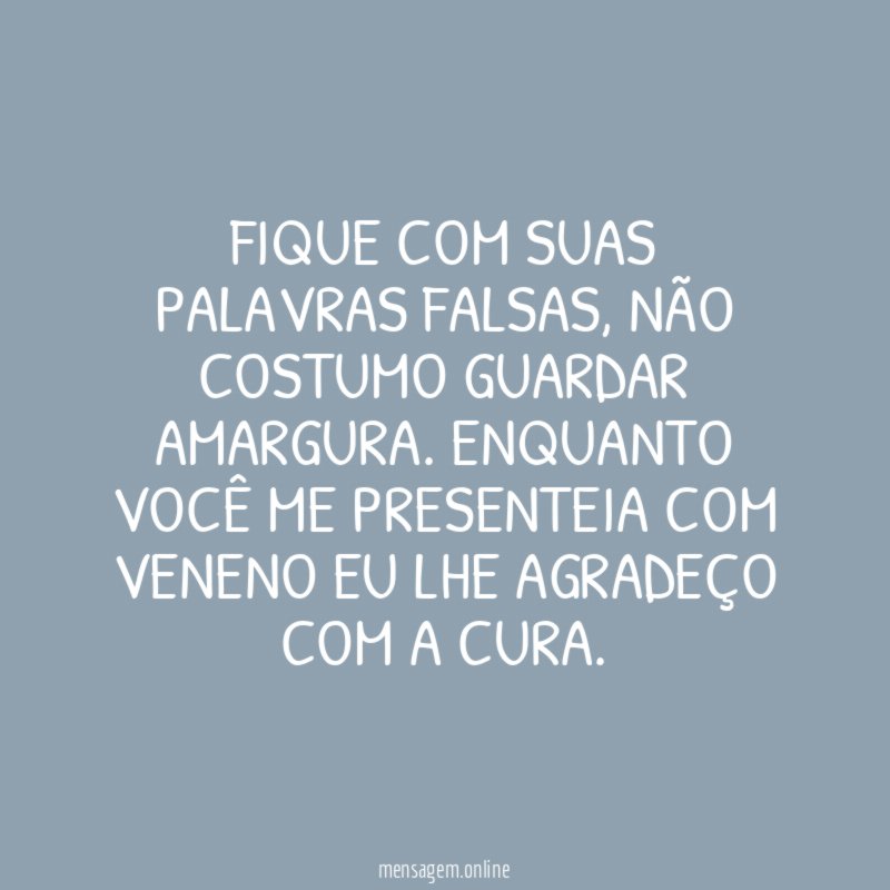 Fique com suas palavras falsas