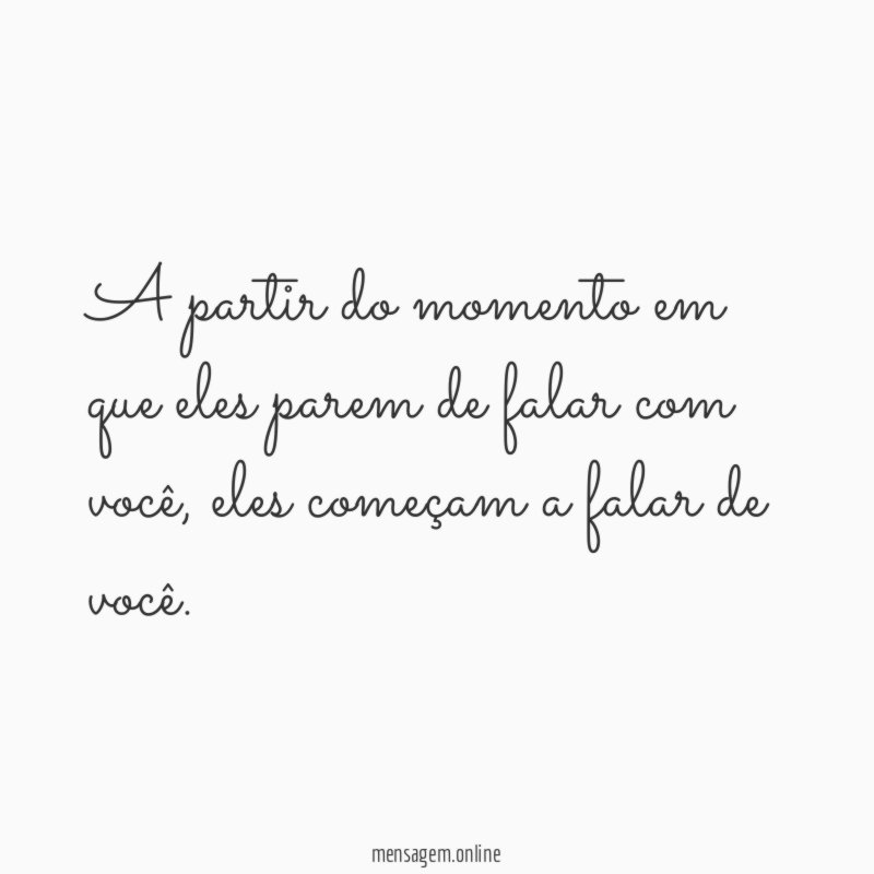 A partir do momento em que eles parem de falar com você