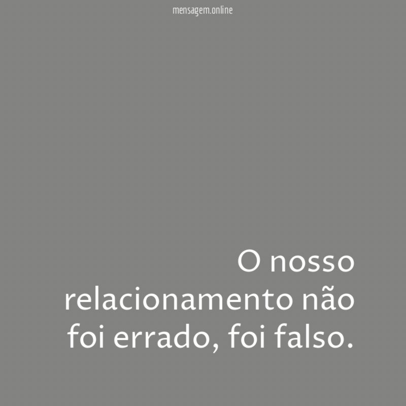 O nosso relacionamento não foi errado