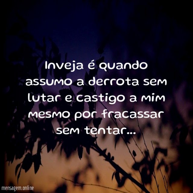 Inveja é quando assumo a derrota sem lutar