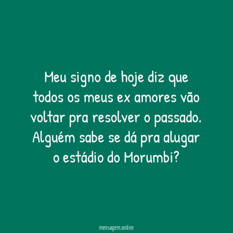 Meu signo de hoje diz que todos os