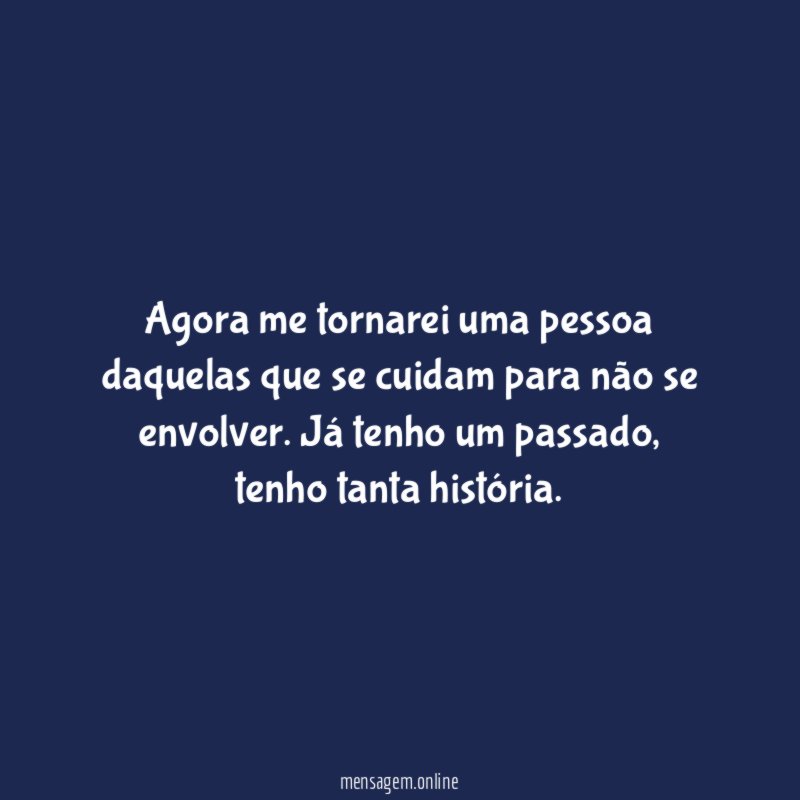 Agora me tornarei uma pessoa daquelas que se